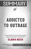 E-Book (epub) Summary of Addicted to Outrage: How Thinking Like a Recovering Addict Can Heal the Country by Glenn Beck | Conversation Starters von Book Habits