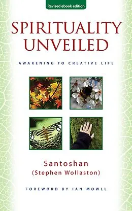 E-Book (epub) Spirituality Unveiled: Awakening to Creative Life (revised ebook edition) von Santoshan (Stephen Wollaston)
