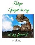 E-Book (epub) Things I Forgot To Say At My Funeral von David Halliday