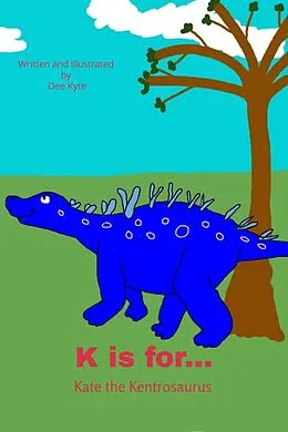 E-Book (epub) K is for... Kate the Kentrosaurus (My Dinosaur Alphabet, #11) von Dee Kyte
