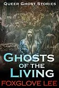 E-Book (epub) Ghosts of the Living von Foxglove Lee