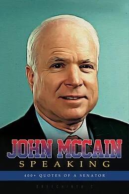 E-Book (epub) John Mccain Speaking: 400+ Quotes of a Senator von Sreechinth C