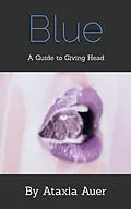 E-Book (epub) Blue - A Guide to Giving Head von Ataxia Auer