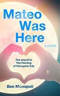 E-Book (epub) Mateo Was Here: A Novella von Ben Monopoli