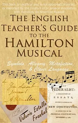 E-Book (epub) The English Teacher's Guide to the Hamilton Musical von Valerie Estelle Frankel