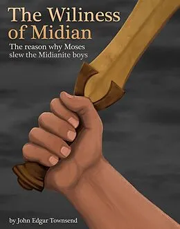 E-Book (epub) The Wiliness of Midian - the Reason Why Moses Slew the Midianite Boys von John Townsend