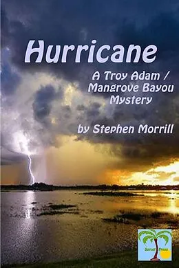 E-Book (epub) Hurricane (Troy Adam / Mangrove Bayou, #1) von Stephen Morrill