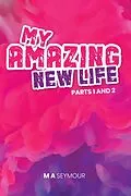 E-Book (epub) My Amazing New Life Parts 1 & 2 von Melissa Seymour
