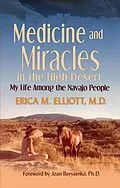 E-Book (epub) Medicine and Miracles in the High Desert: My Life Among the Navajo People von Erica Elliott