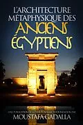 E-Book (epub) L'architecture metaphysique des anciens Egyptiens von Moustafa Gadalla