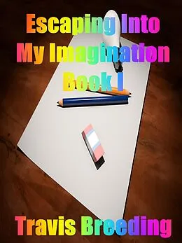 E-Book (epub) Escaping into My Imagination Book I von Travis Breeding