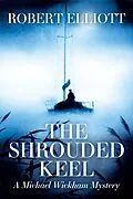 E-Book (epub) The Shrouded Keel: A Michael Wickham Mystery von Robert Elliott