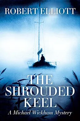 E-Book (epub) The Shrouded Keel: A Michael Wickham Mystery von Robert Elliott