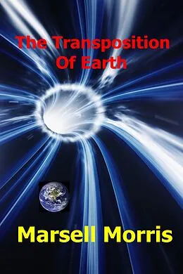 E-Book (epub) The Transposition Of Earth (Quick read, #11) von Marsell Morris