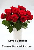 E-Book (epub) Love's Bouquet Songs von Thomas Mark Wickstrom