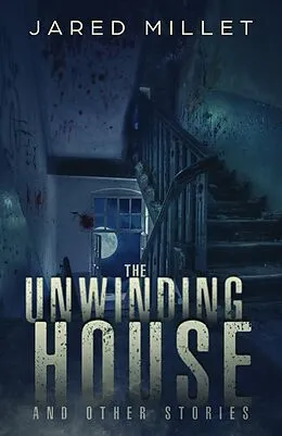 E-Book (epub) The Unwinding House and Other Stories von Jared Millet