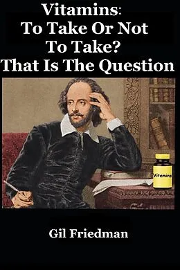 E-Book (epub) Vitamins: To Take Or Not To Take? That Is The Question von Gil Friedman