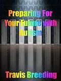 E-Book (epub) Preparing for Your Future with Autism von Travis Breeding