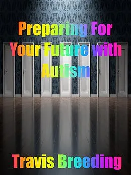 E-Book (epub) Preparing for Your Future with Autism von Travis Breeding