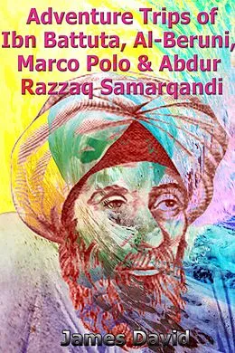 E-Book (epub) Adventure Trips of Ibn Battuta, Al-Beruni, Marco Polo & Abdur Razzaq Samarqandi von James David