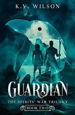 E-Book (epub) Guardian (Book Two of the Spirits' War Trilogy) von K. V. Wilson