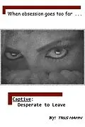 E-Book (epub) Captive: Desperate to Leave von Tris Hahn
