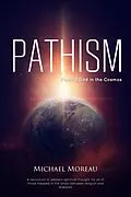 E-Book (epub) Pathism: Finding God in the Cosmos von Michael Moreau