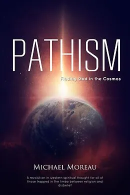 E-Book (epub) Pathism: Finding God in the Cosmos von Michael Moreau
