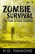 E-Book (epub) Zombie Survival - #5 in the Tom Zombie Series (The Tale of Tom Zombie, #5) von H. D. Timmons