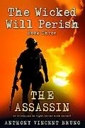E-Book (epub) Assassin: The Wicked Will Perish ( 3 ) von Anthony Vincent Bruno