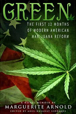 E-Book (epub) Green: The First 12 Months of Modern American Marijuana Reform von Marguerite Arnold