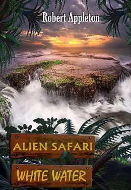 E-Book (epub) Alien Safari: White Water von Robert Appleton