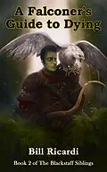 E-Book (epub) A Falconer's Guide to Dying (The Blackstaff Siblings, #2) von Bill Ricardi