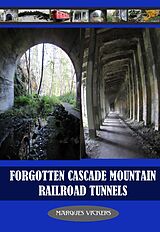 eBook (epub) Forgotten Cascade Mountain Railroad Tunnels de Marques Vickers