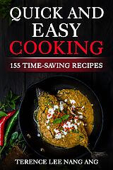 E-Book (epub) Quick And Easy Cooking: 155 Time-Saving Recipes von Terence Lee Nang Ang