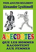 E-Book (epub) Anecdotes que les hommes racontent aux femmes von Alexander Lyubimoff