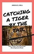 E-Book (epub) Catching A Tiger By The Tail von Angelo Bell