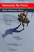 E-Book (epub) Humanity by Proxy and Other Stories von Mark Niemann-Ross
