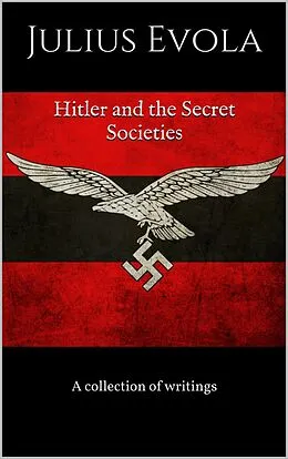 E-Book (epub) Hitler And The Secret Societies von Julius Evola