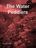E-Book (epub) The Water Peddlers von Greg M. Hall