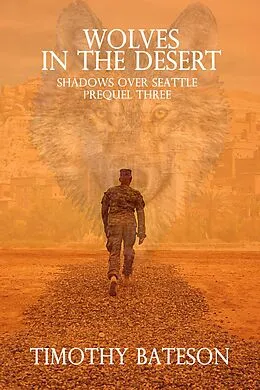 E-Book (epub) Wolves In The Desert (Shadows Over Seattle: Prequels Three) von Timothy Bateson