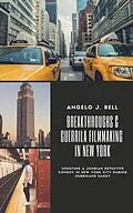 E-Book (epub) Breakthroughs & Guerrilla Filmmaking in NYC von Angelo Bell