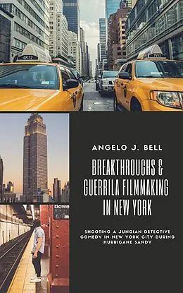 E-Book (epub) Breakthroughs & Guerrilla Filmmaking in NYC von Angelo Bell