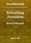 E-Book (epub) True Bible Study - Rebuilding Jerusalem Book of Nehemiah von Maura K. Hill