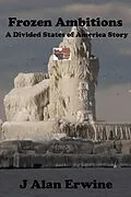 E-Book (epub) Frozen Ambitions (The Divided States of America, #15) von J Alan Erwine