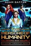 E-Book (epub) The Measure of Humanity: The Artemis War Volume 2 (The Cassidy Chronicles Book 3) von Adam Gaffen