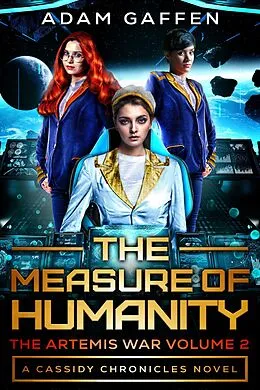 E-Book (epub) The Measure of Humanity: The Artemis War Volume 2 (The Cassidy Chronicles Book 3) von Adam Gaffen
