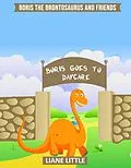 E-Book (epub) Boris Goes To Daycare (Boris The Brontosaurus and Friends, #2) von Liane Little