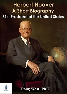 E-Book (epub) Herbert Hoover: A Short Biography; Thirty-First President of the United States von Doug West