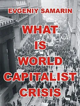 E-Book (epub) What Is World Capitalist Crisis von Evgeniy Samarin